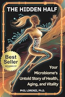 The Hidden Half: Your Microbiome's Untold Story of Health, Aging, and Vitality