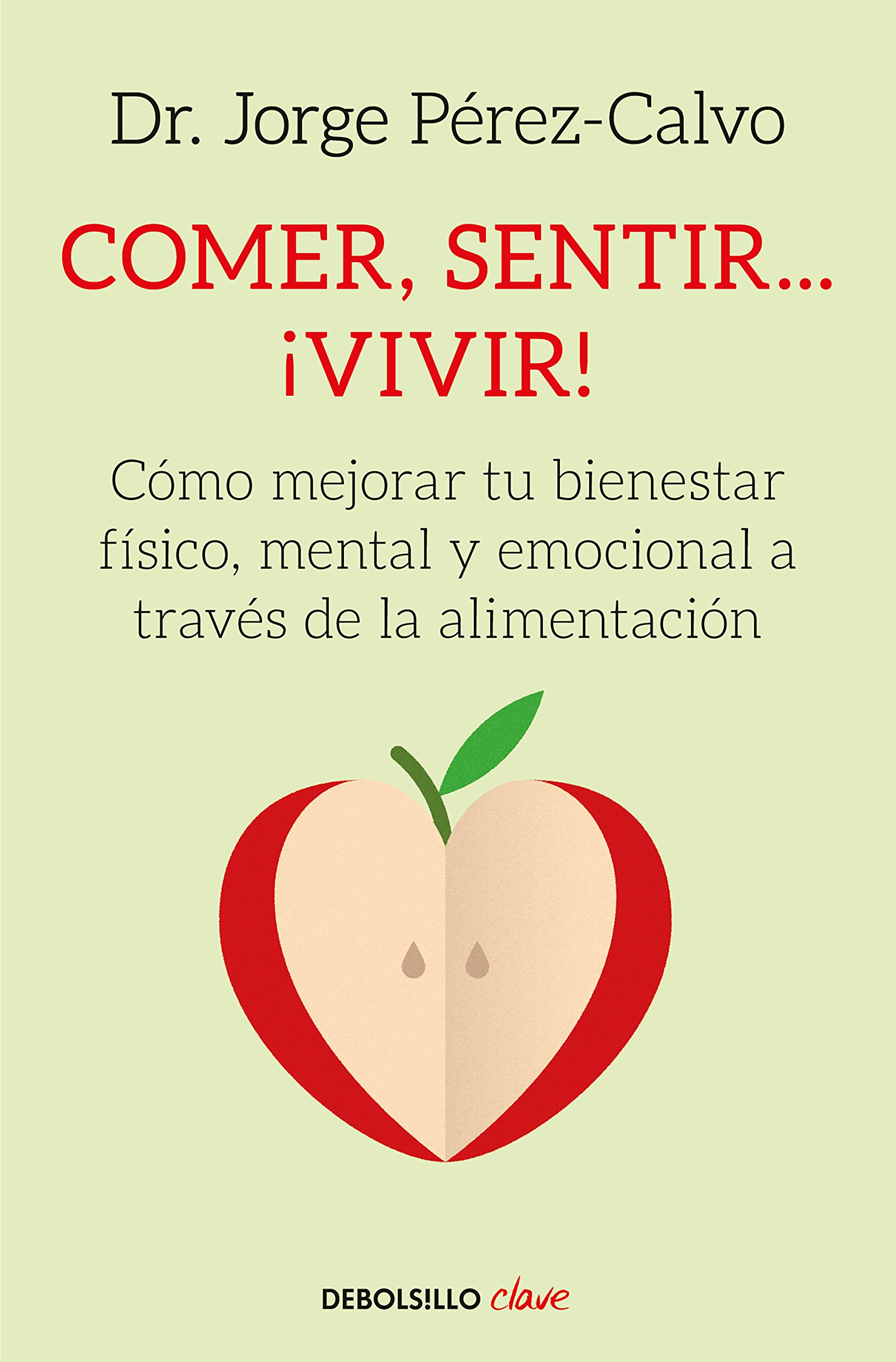 Comer, sentir... Vivir: Cómo mejorar tu bienestar físico, mental y emocional a través de la alimentación (Clave)
