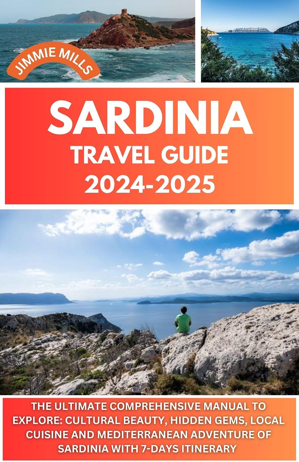 Sardinia Travel Guide 2024-2025: THE ULTIMATE COMPREHENSIVE MANUAL TO EXPLORE: CULTURAL BEAUTY, HIDDEN GEMS, LOCAL CUISINE AND MEDITERRANEAN ADVENTURE OF SARDINIA WITH 7-DAYS ITINERARY
