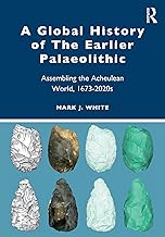 A Global History of The Earlier Palaeolithic: Assembling the Acheulean World, 1673–2020s