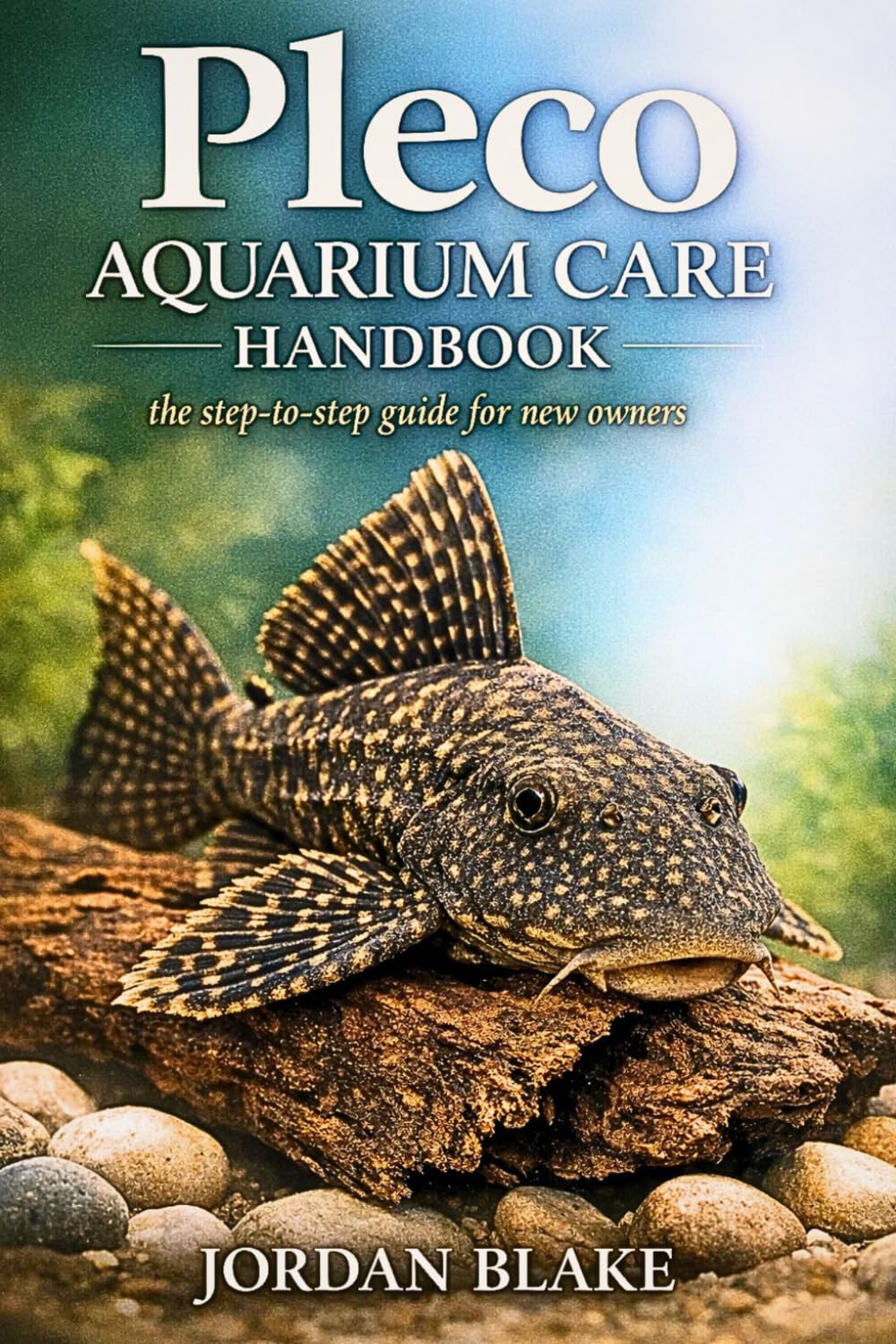 Pleco Aquarium Care Handbook: A Complete Guide to Feeding, Tank Setup, Water Quality, and Long-Term Care for Healthy Plecostomus Fish