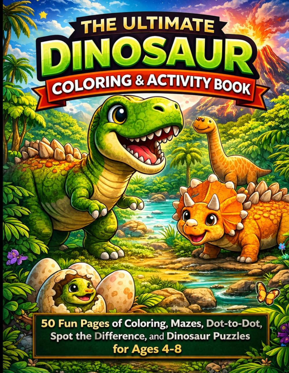 The Ultimate Dinosaur Coloring & Activity Book: Fun, Educational, and Engaging Activities for Kids Ages 4-8