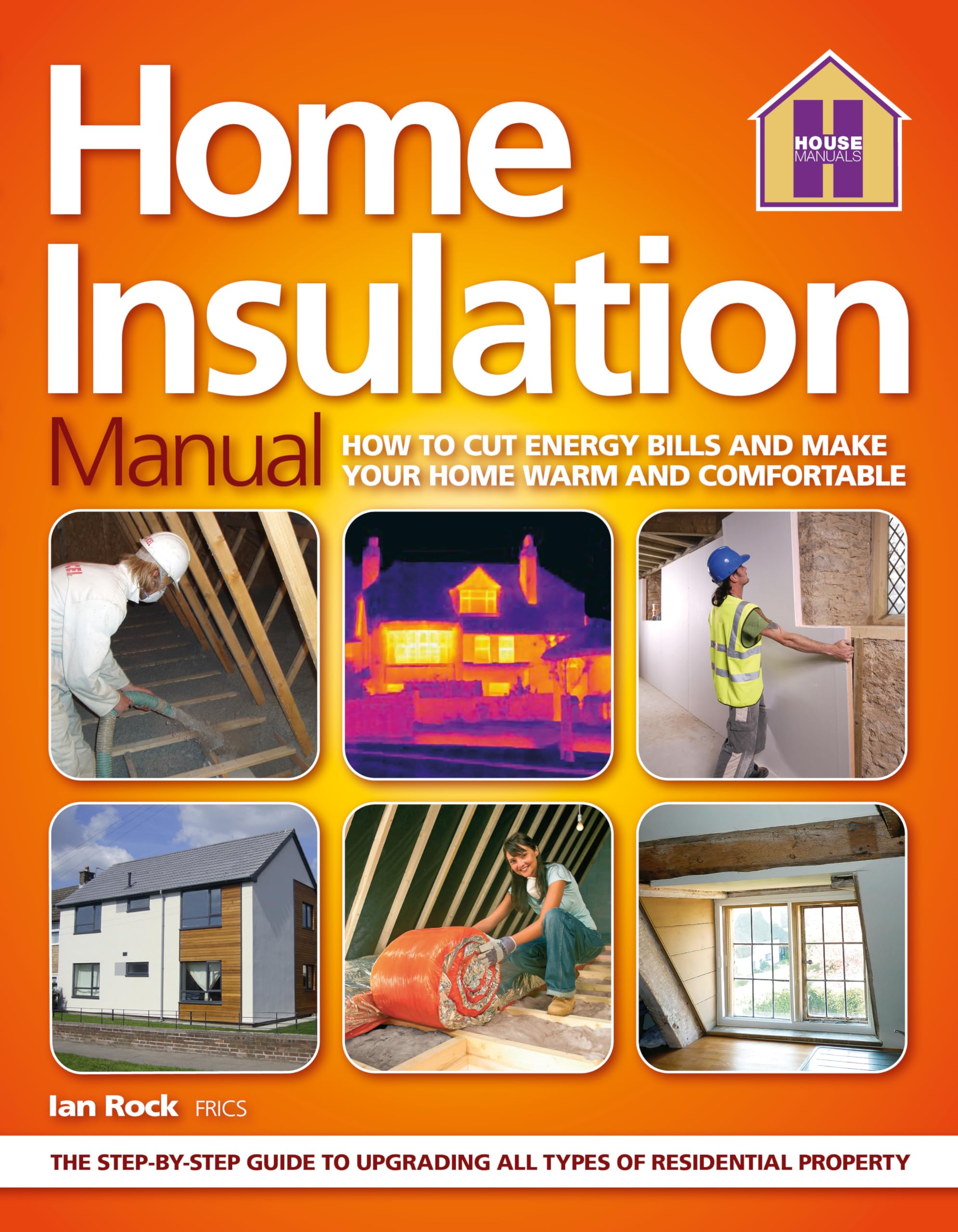 Home Insulation Manual: How To Cut Energy Bills And Make Your Home Warm And Comfortable