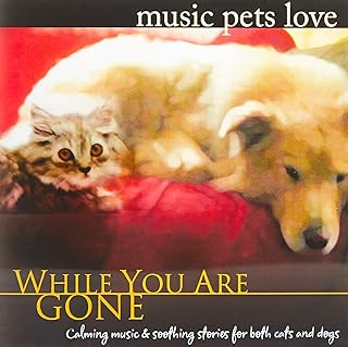 While You Are Gone: Music Pets Love Calm Music for Pets Relaxation & Separation Anxiety