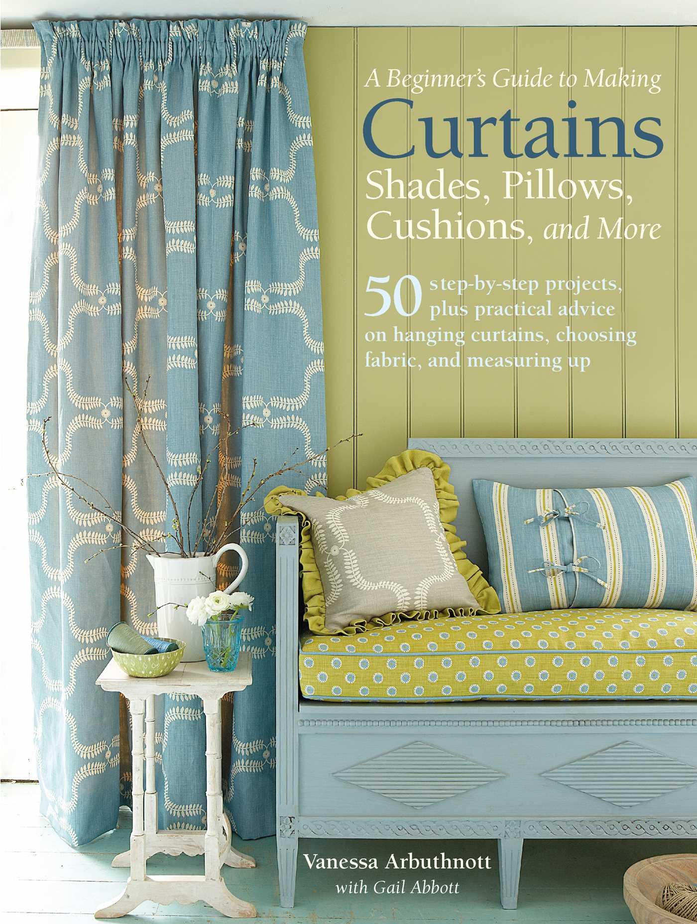 A Beginner's Guide to Making Curtains, Shades, Pillows, Cushions, and More: 50 step-by-step projects, plus practical advice on hanging curtains, choosing fabric, and measuring up Paperback – September 12, 2017