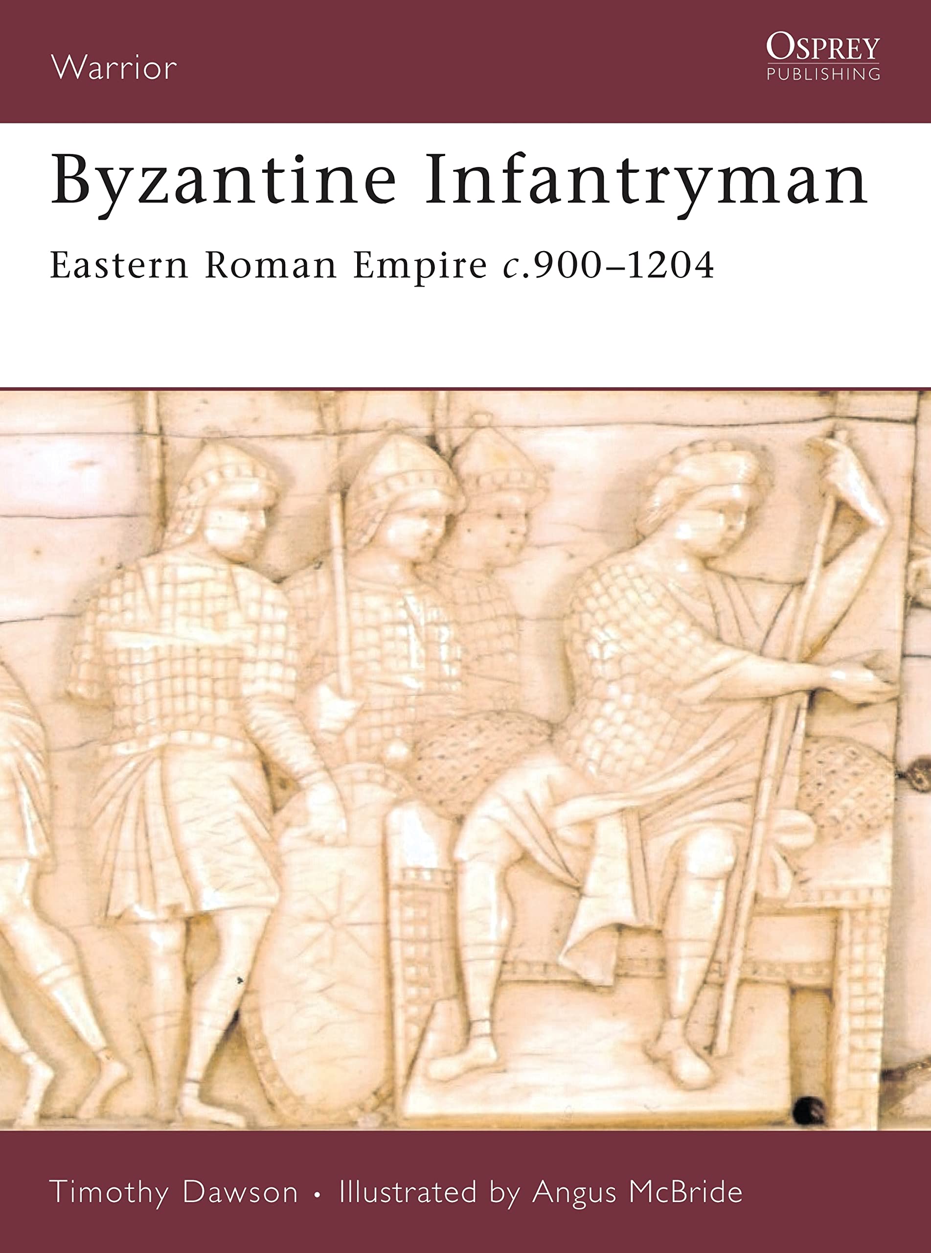 Byzantine Infantryman: Eastern Roman Empire c. 900-1204 (Warrior) By Timothy Da