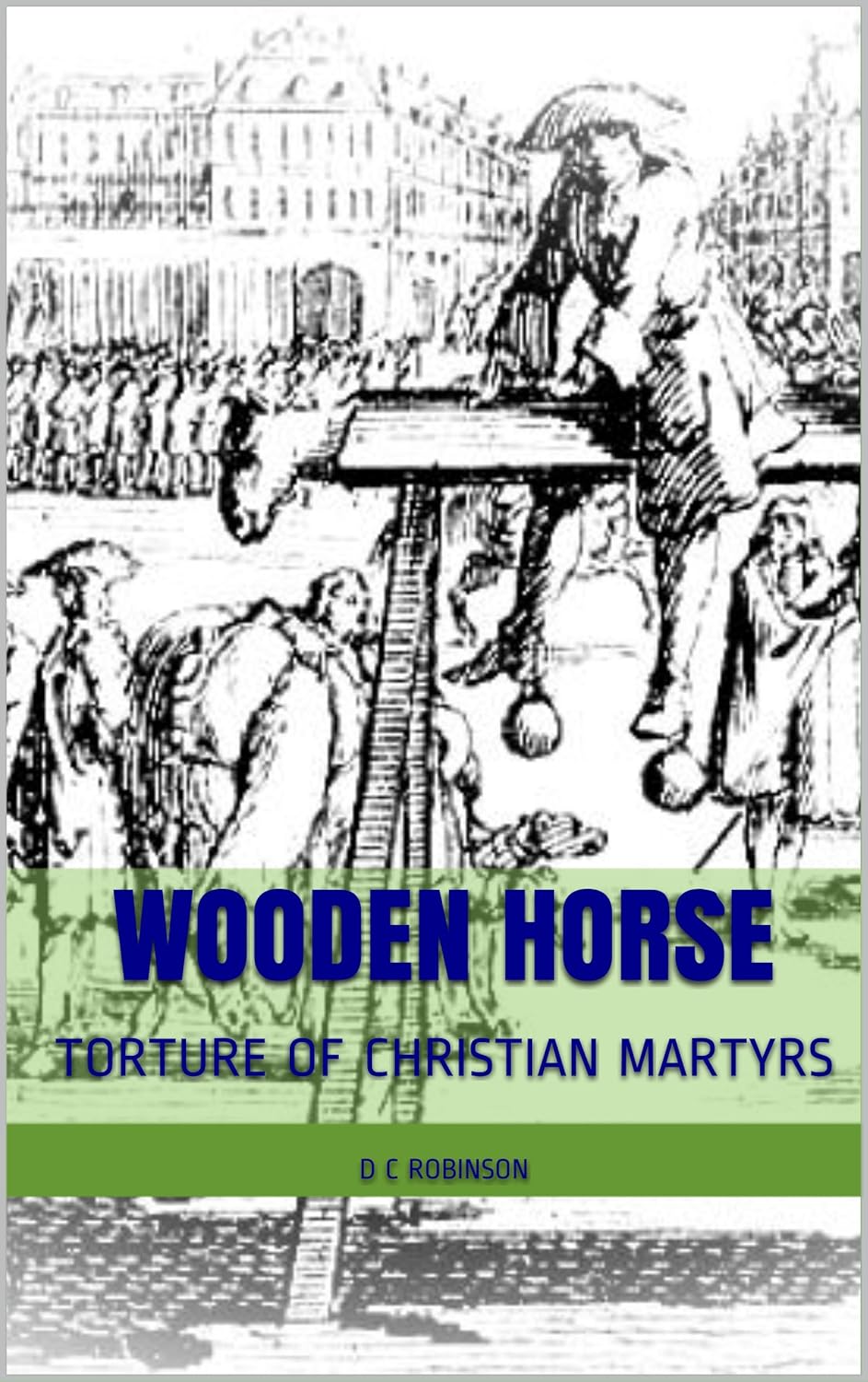 Amazon WOODEN HORSE TORTURE OF CHRISTIAN MARTYRS (English Edition