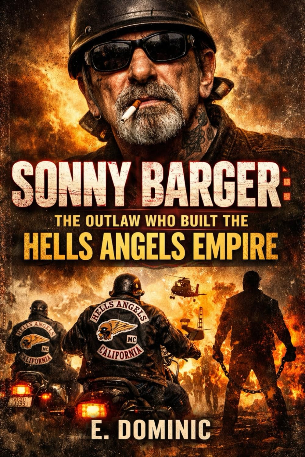 Sonny Barger: The Outlaw Who Built the Hells Angels Empire.