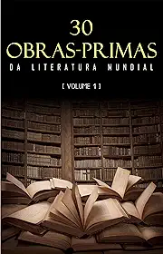 30 Obras-Primas da Literatura Mundial [volume 1]