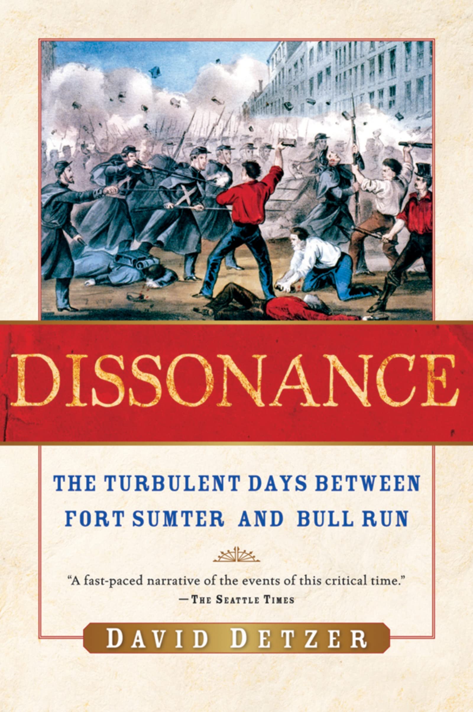 Dissonance: The Turbulent Days Between Fort Sumter and Bull Run – A History of Lincoln's Isolated Capital and the Panic Before War Began
