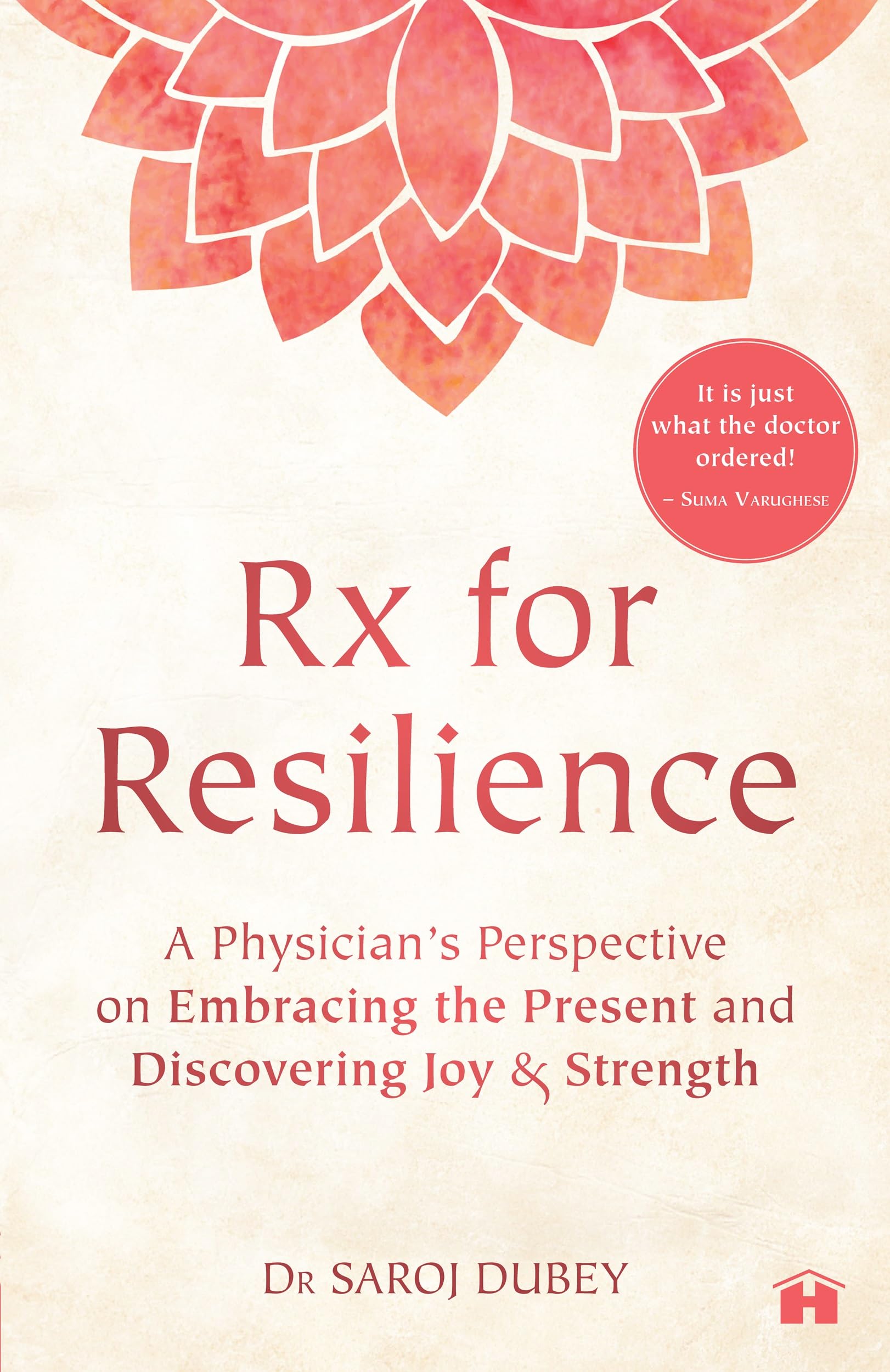 Rx For Resilience: A Physician’s Perspective On Embracing The Present And Discovering Joy & Strength