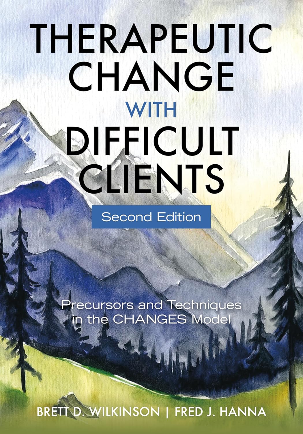 Therapeutic Change With Difficult Clients: Precursors and Techniques in the CHANGES Model      Second Edition