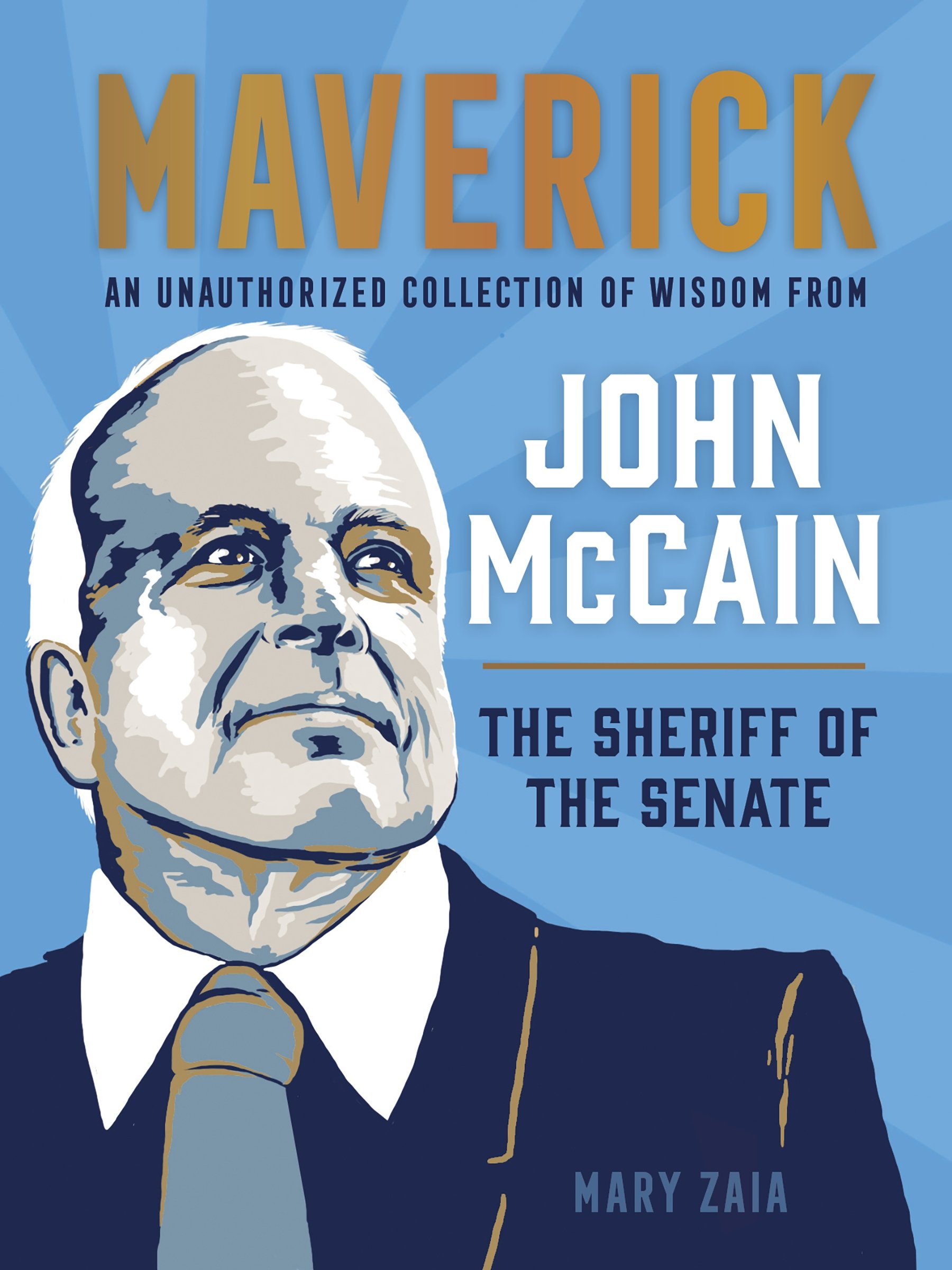 Buy Maverick: An Unauthorized Collection of Wisdom from John McCain, the Sheriff of the Senate — BookShops.in