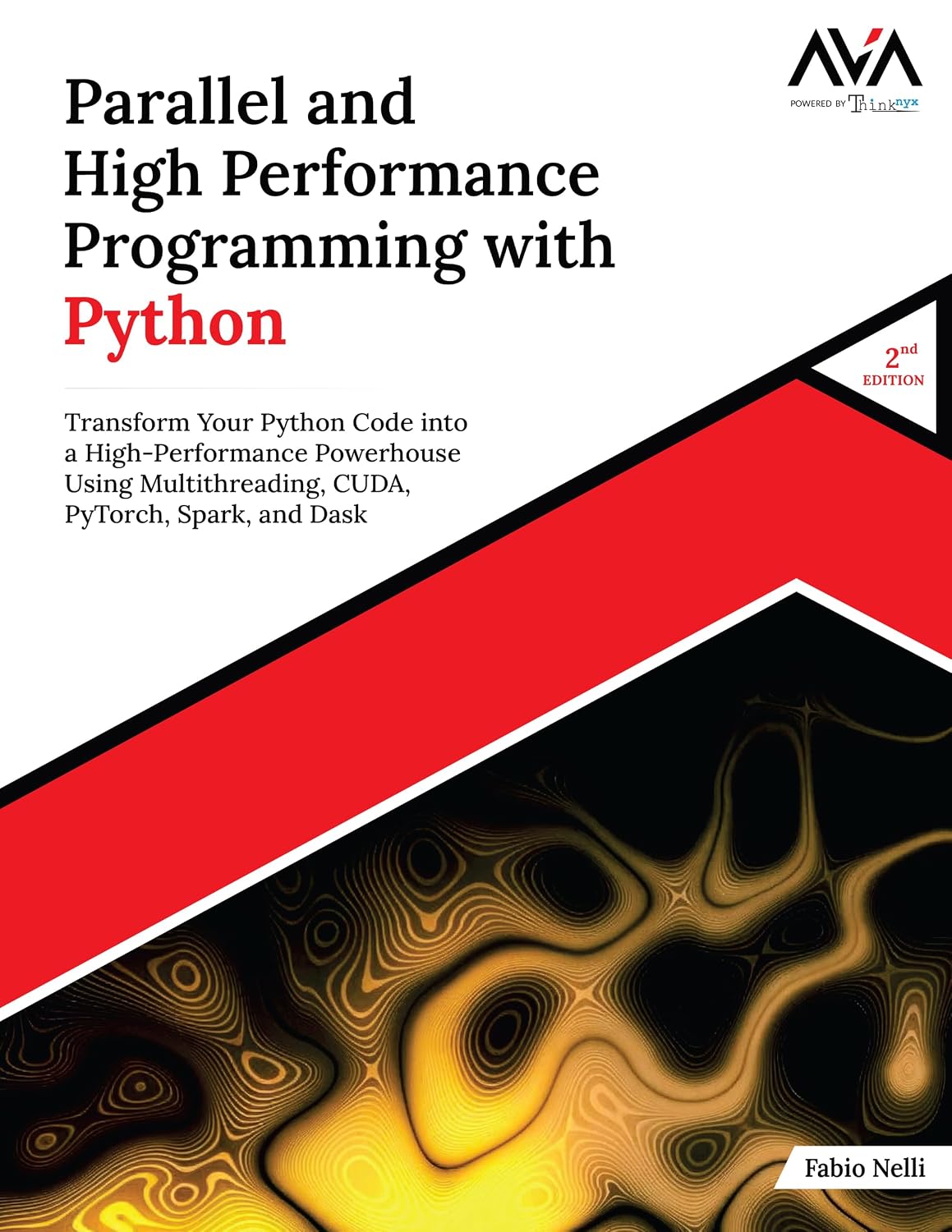 Parallel and High Performance Programming with Python (2nd Edition): Transform Your Python Code into a High-Performance Powerhouse Using Multithreading, CUDA, PyTorch, Spark, and Dask
