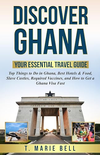 Discover Ghana Your Essential Travel Guide: Top Things to Do