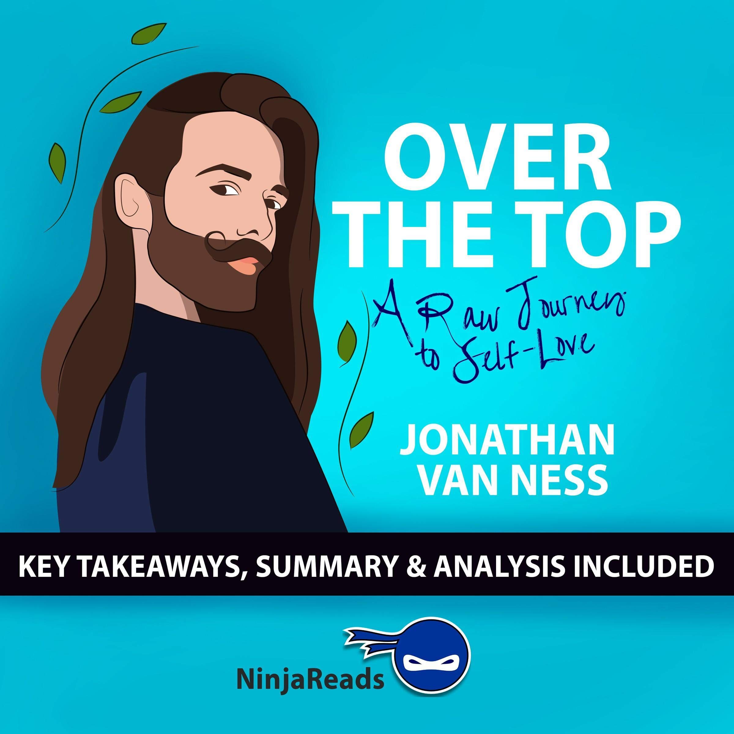 Summary of Over the Top: A Raw Journey to Self-Love by Jonathan Van Ness - Key Takeaways & Analysis Included