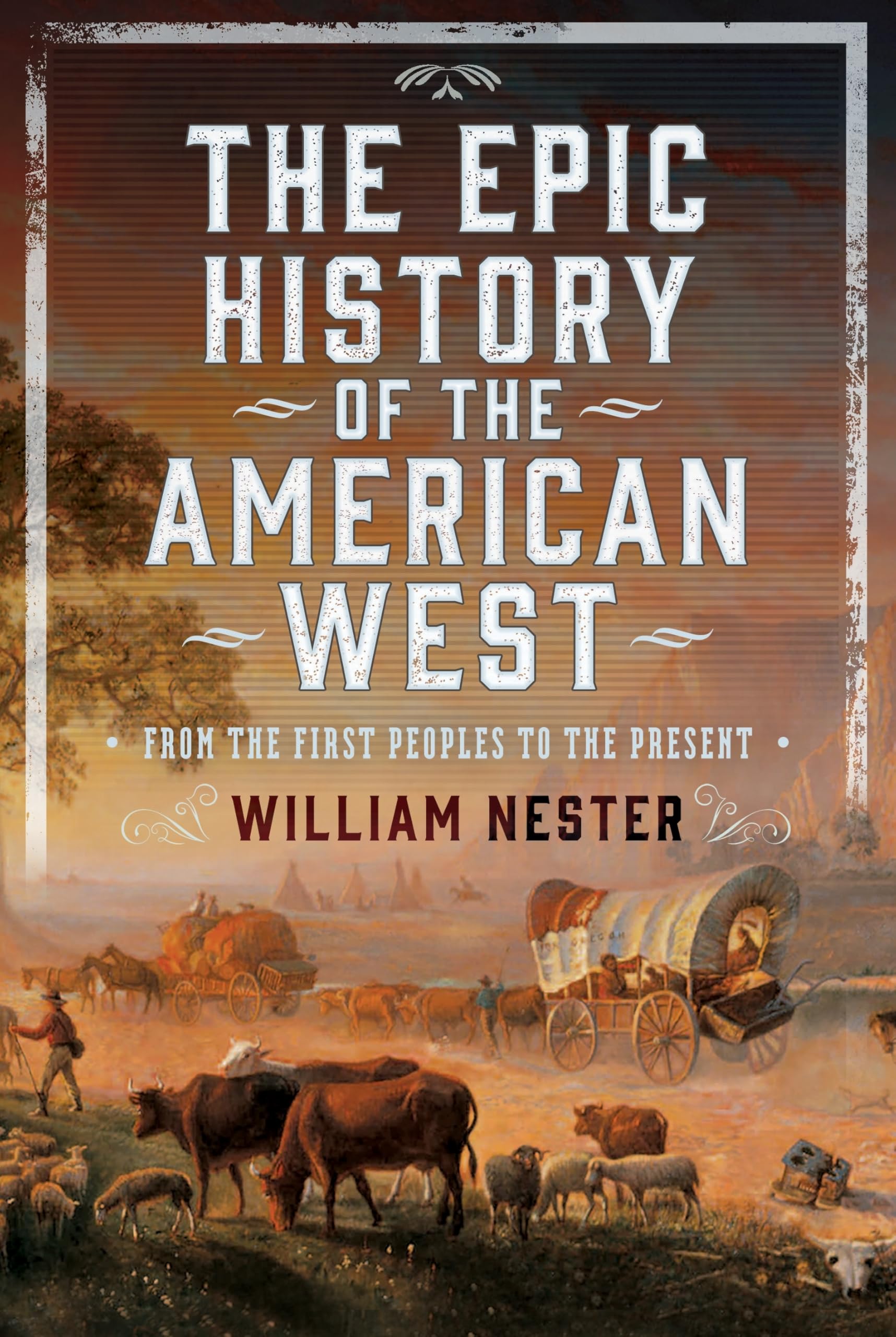 The Epic History of the American West by William Nester (Hardback Book)