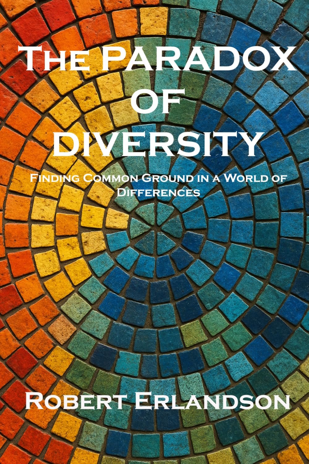 The Paradox of Diversity: Finding Common Ground in a World of Differences