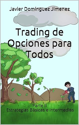 Trading de Opciones para Todos: Parte II Estrategias Básicas e Intermedias (Spanish Edition)