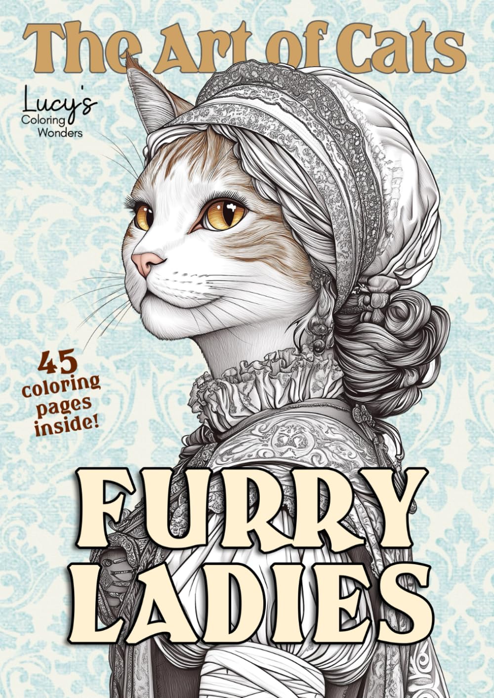 The Art of Cats - Furry Ladies: A Relaxing Coloring Book with 45 Beautiful, Detailed Illustrations Inspired by Iconic Art Styles, Perfect for Stress