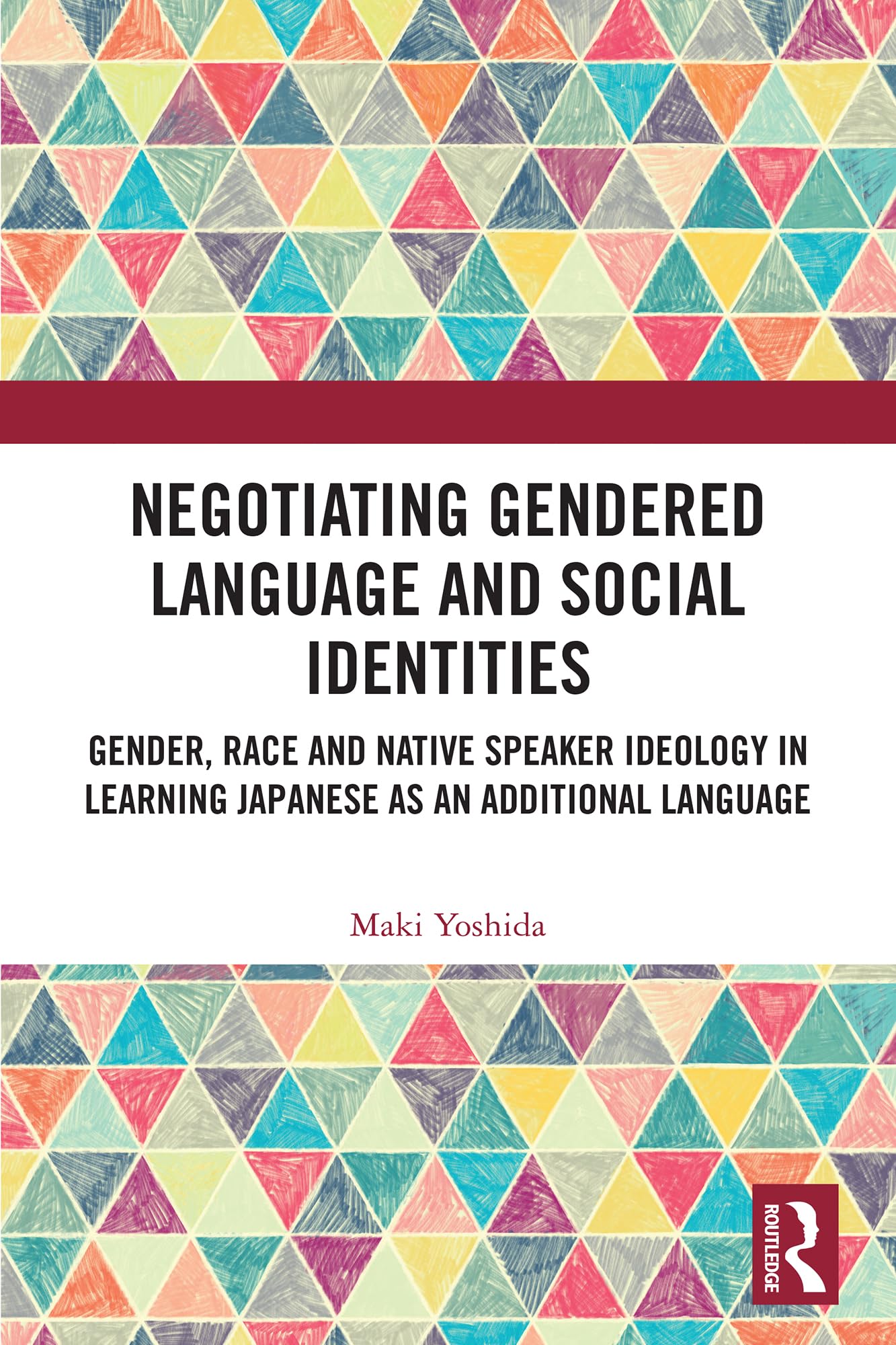 Negotiating Gendered Language and Social Identities: Gender, Race and Native Speaker Ideology in Learning Japanese as an Additional Language