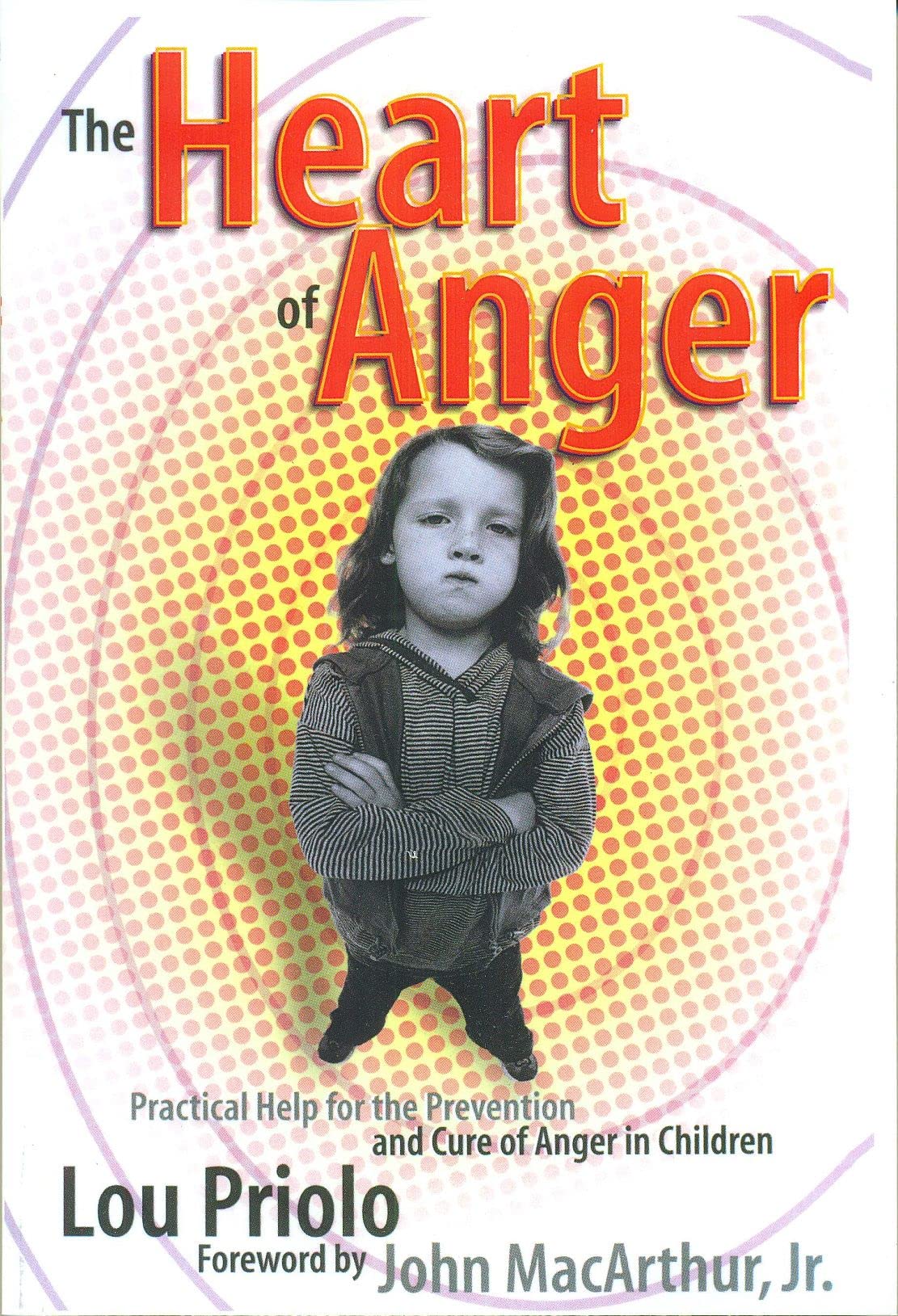 The Heart of Anger: Practical Help for the Prevention and Cure of Anger in Children