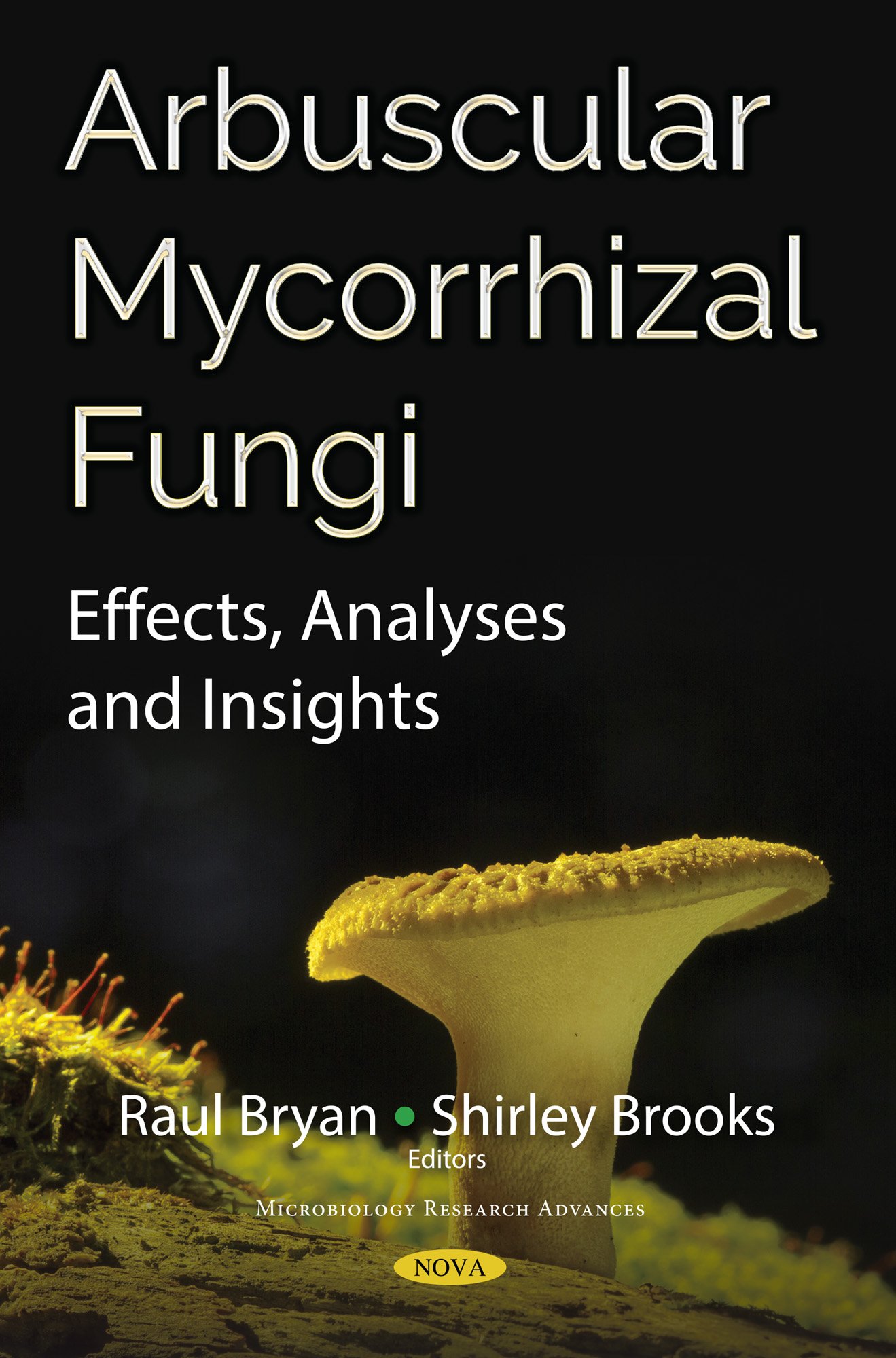 Arbuscular Mycorrhizal Fungi: Effects, Analyses and Insights (Microbiology Research Advances)