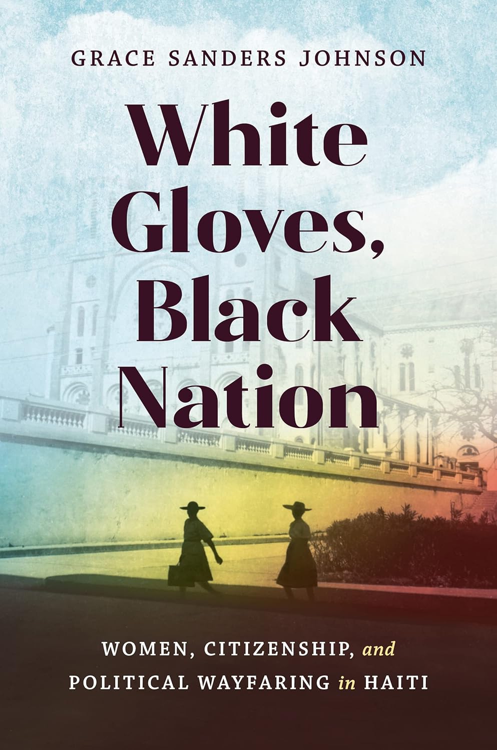 White Gloves, Black Nation Women, Citizenship, and Political Wayfaring