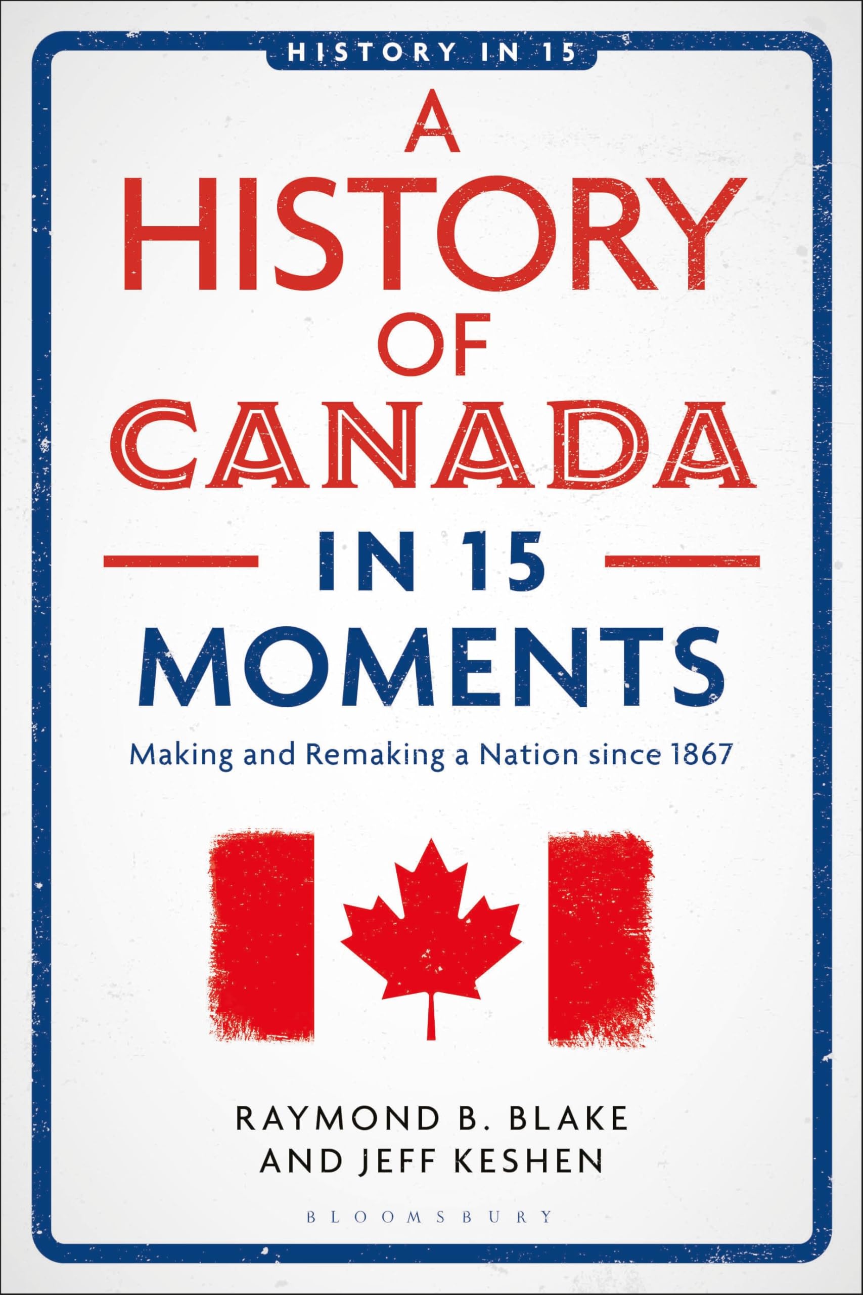 A History of Canada in 15 Moments: Making and R. Keshen,**