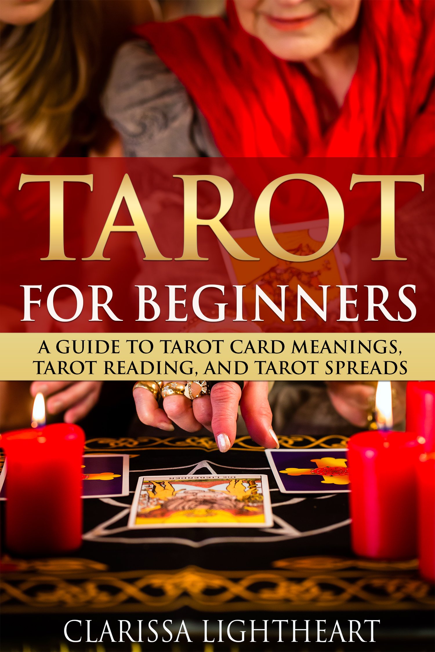 Tarot for Beginners: A Guide to Tarot Card Meanings, Tarot Reading, and Tarot Spreads
