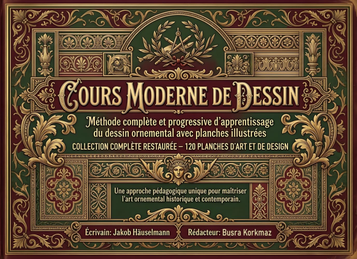 Méthode complète et progressive d’apprentissage du dessin ornemental avec planches illustrées: Cours Moderne de Dessin : Collection Complète Restaurée – 120 Planches d’Art et de Design