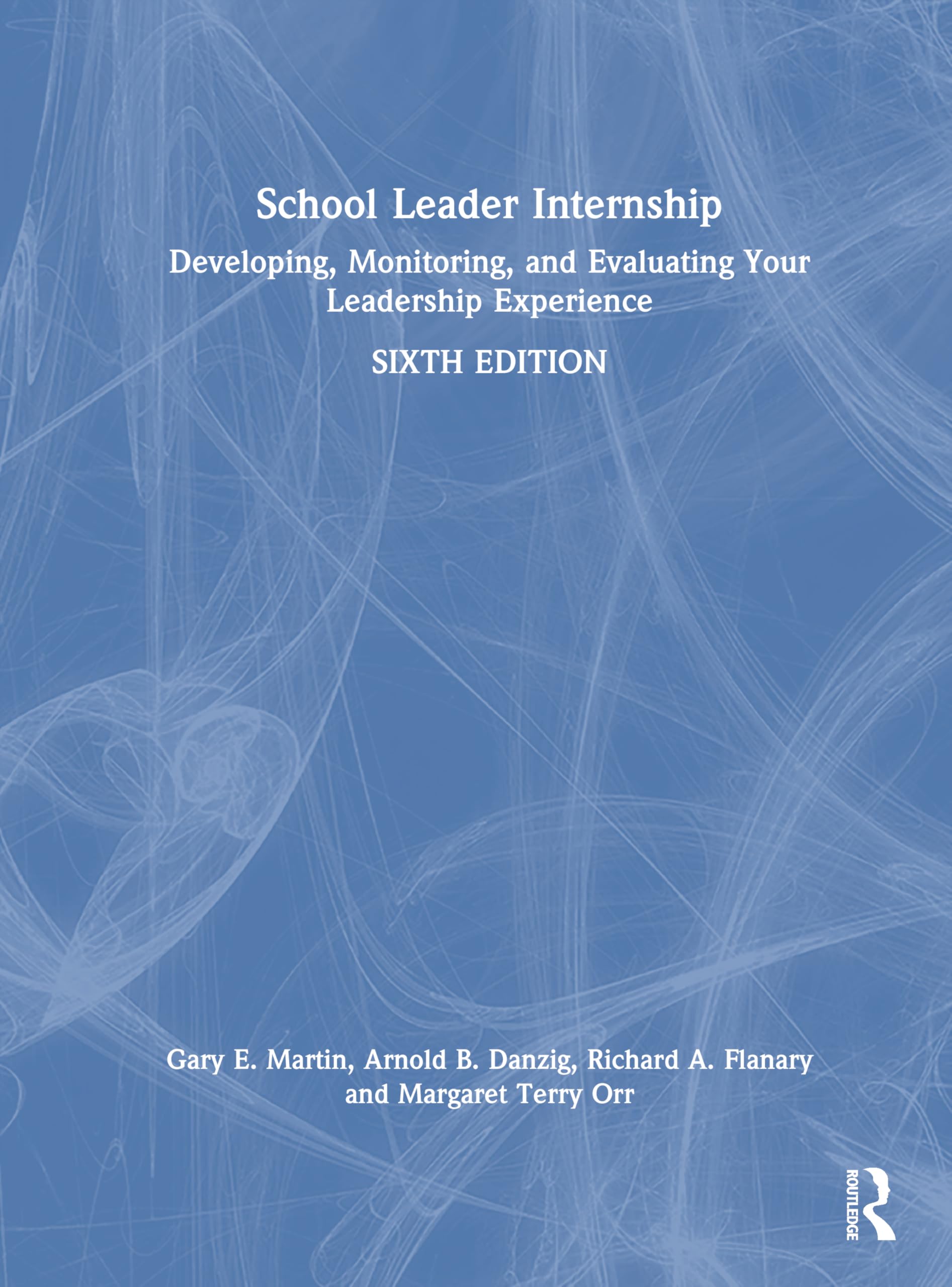 School Leader Internship: Developing, Monitoring, and Evaluating Your Leadership Experience