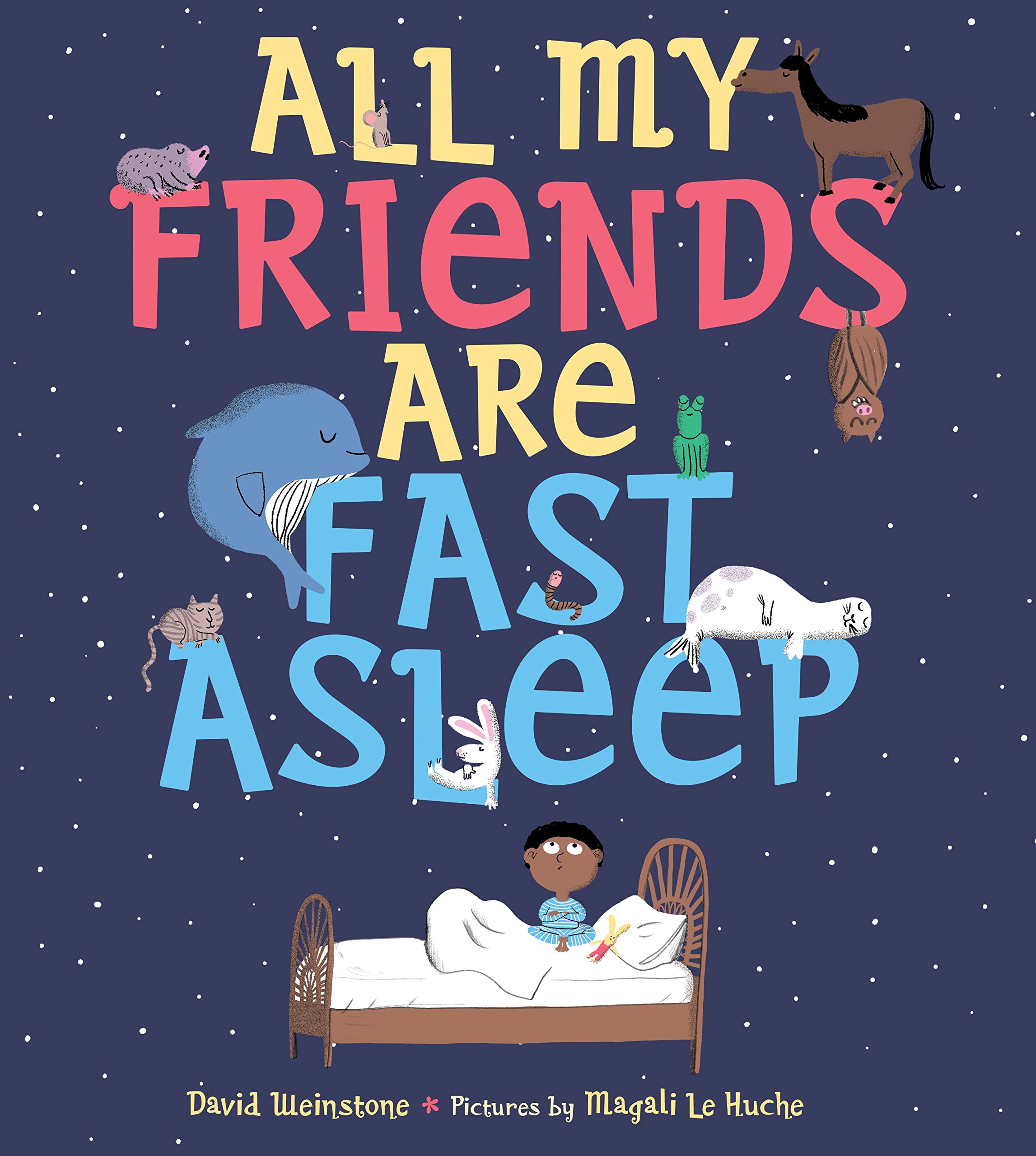 All My Friends Are Fast Asleep: Weinstone, David, Le Huche, Magali
