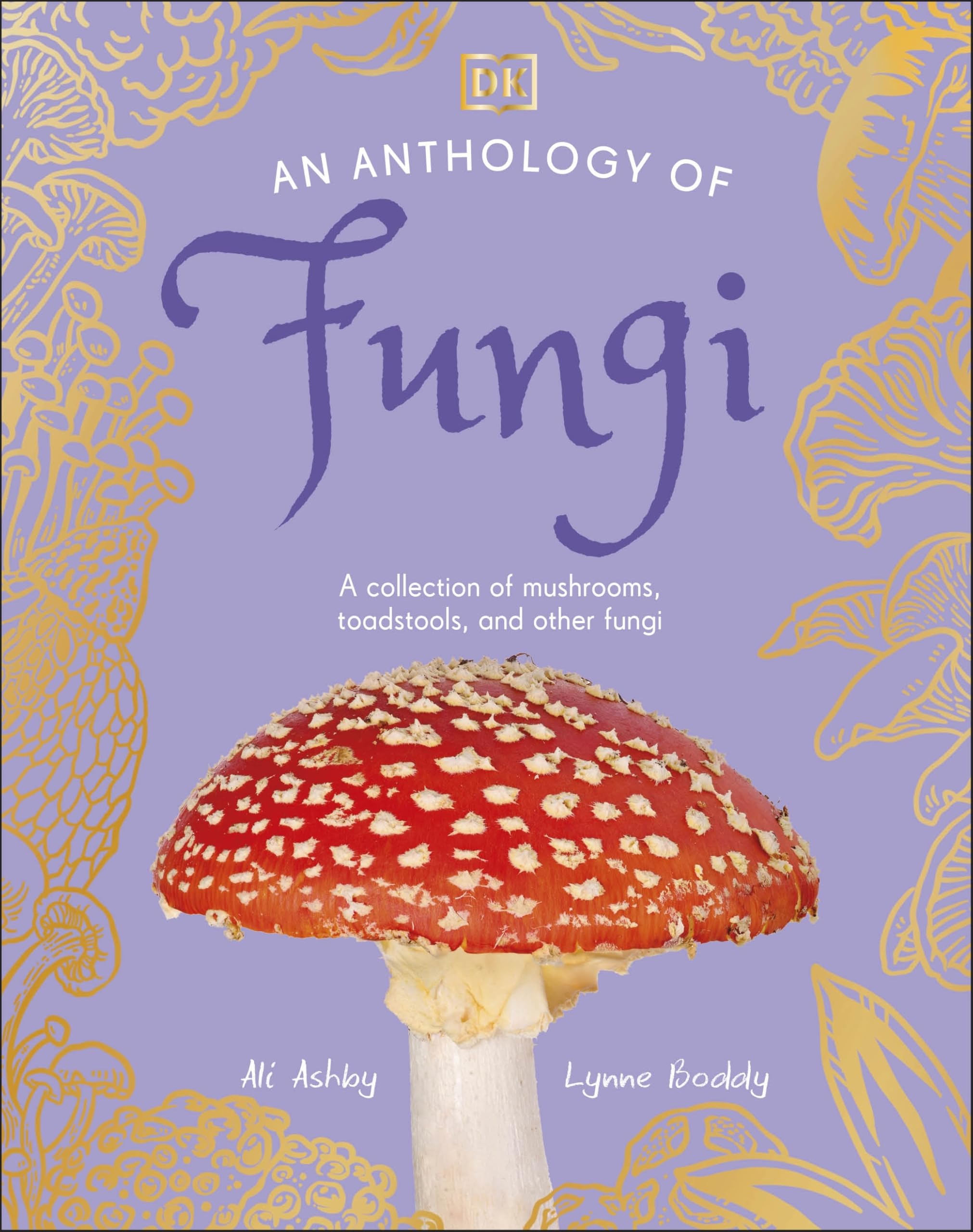 An Anthology of Fungi: A Collection of 100 Mushrooms, Toadstools