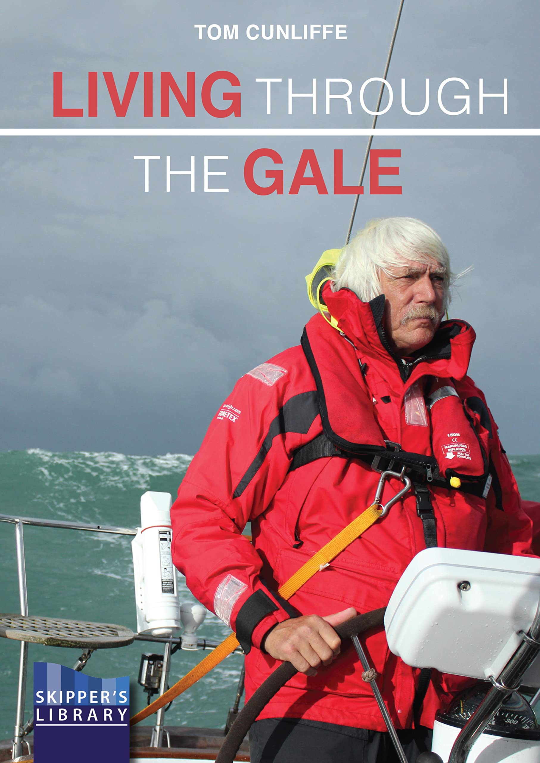 Living Through The Gale: Being prepared for heavy weather at sea (Skipper's Library Book 7)