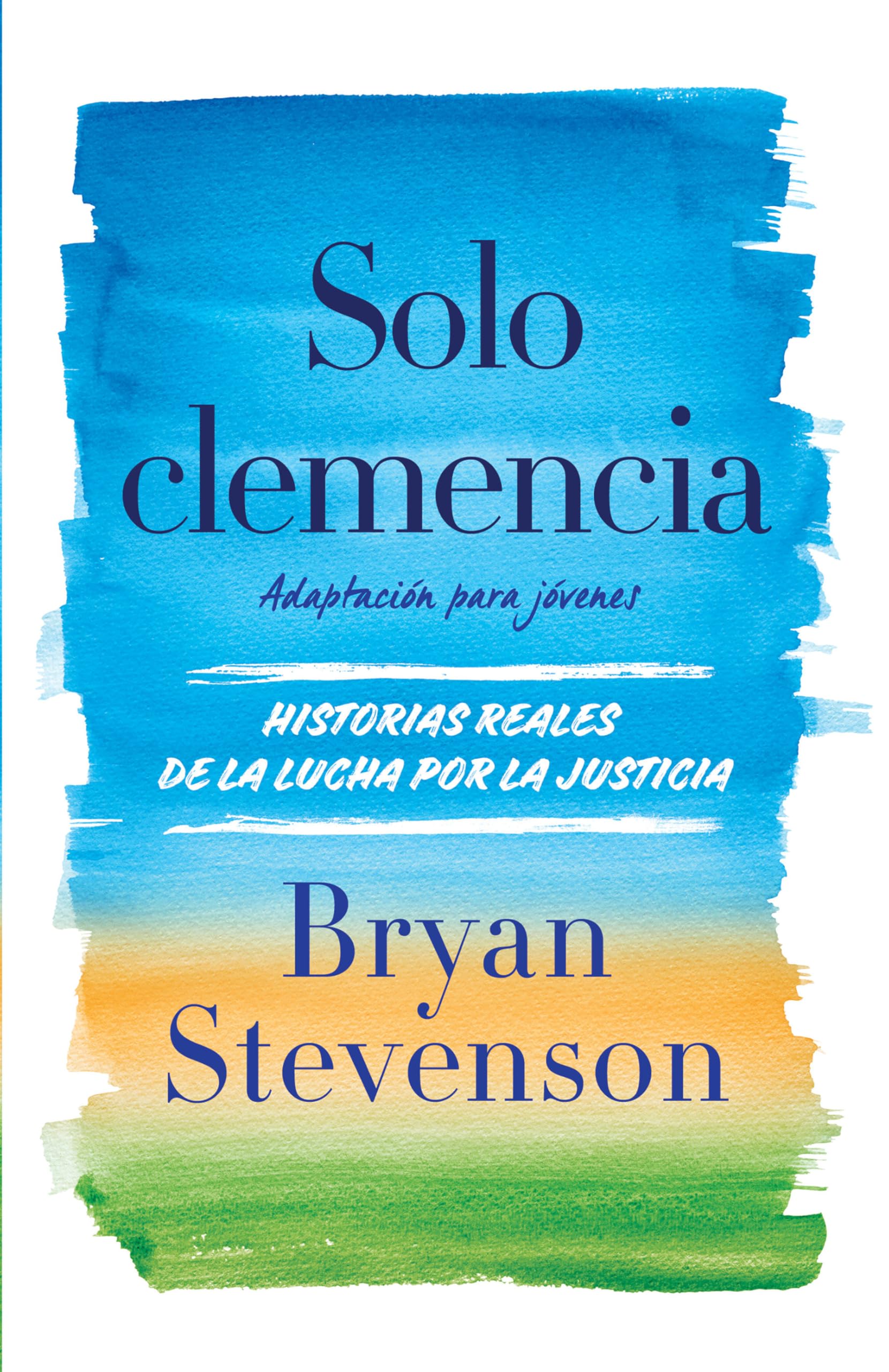 Solo clemencia / Just Mercy: Historias Reales De La Lucha Por La Justicia; Adaptacion Para Jovenes