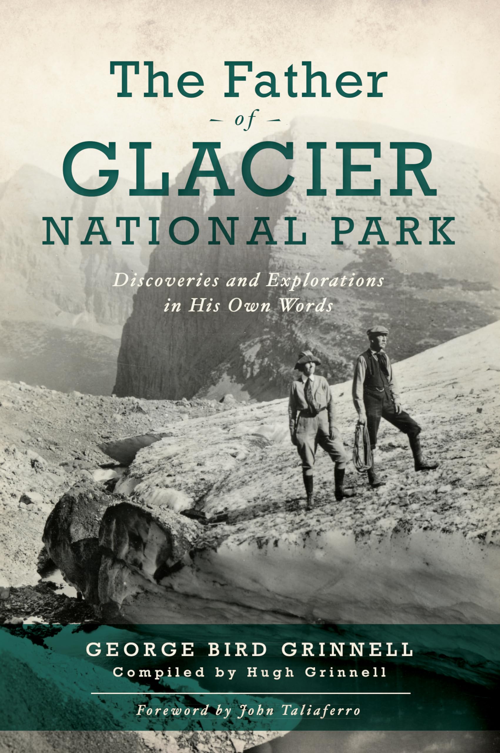 The Father of Glacier National Park: Discoveries and Explorations In His Own Words