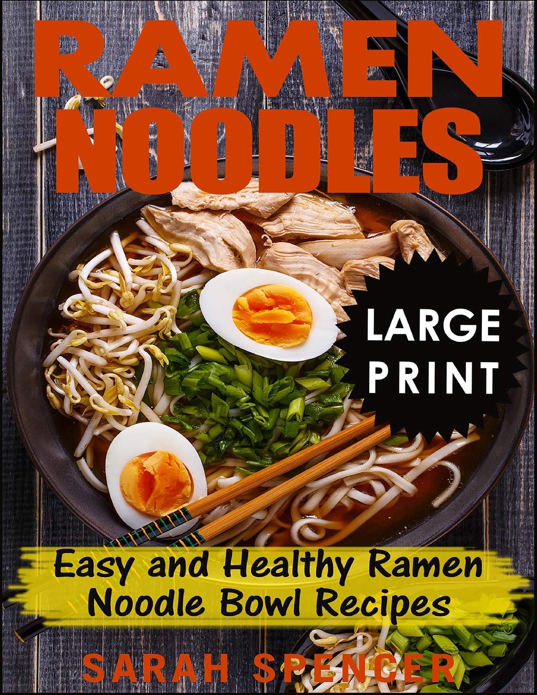 Ramen Noodles ***Large Print Edition***: Easy and Healthy Ramen Noodle Bowl Recipes