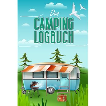 Das Camping Logbuch Der ideale Ort f r alle Erfahrungen Informationen und Erinnerungen deiner Reise. Reisen