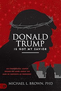 Donald Trump is Not My Savior: An Evangelical Leader Speaks His Mind About the Man He Supports as President