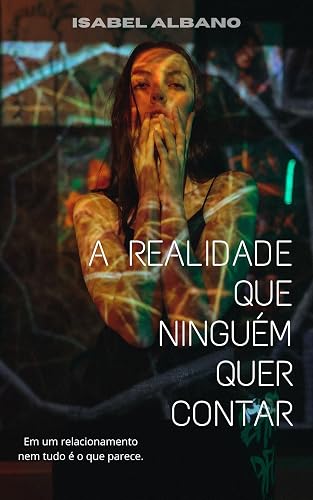 A realidade que ninguém quer contar: Em um relacionamento nem tudo é o que parece
