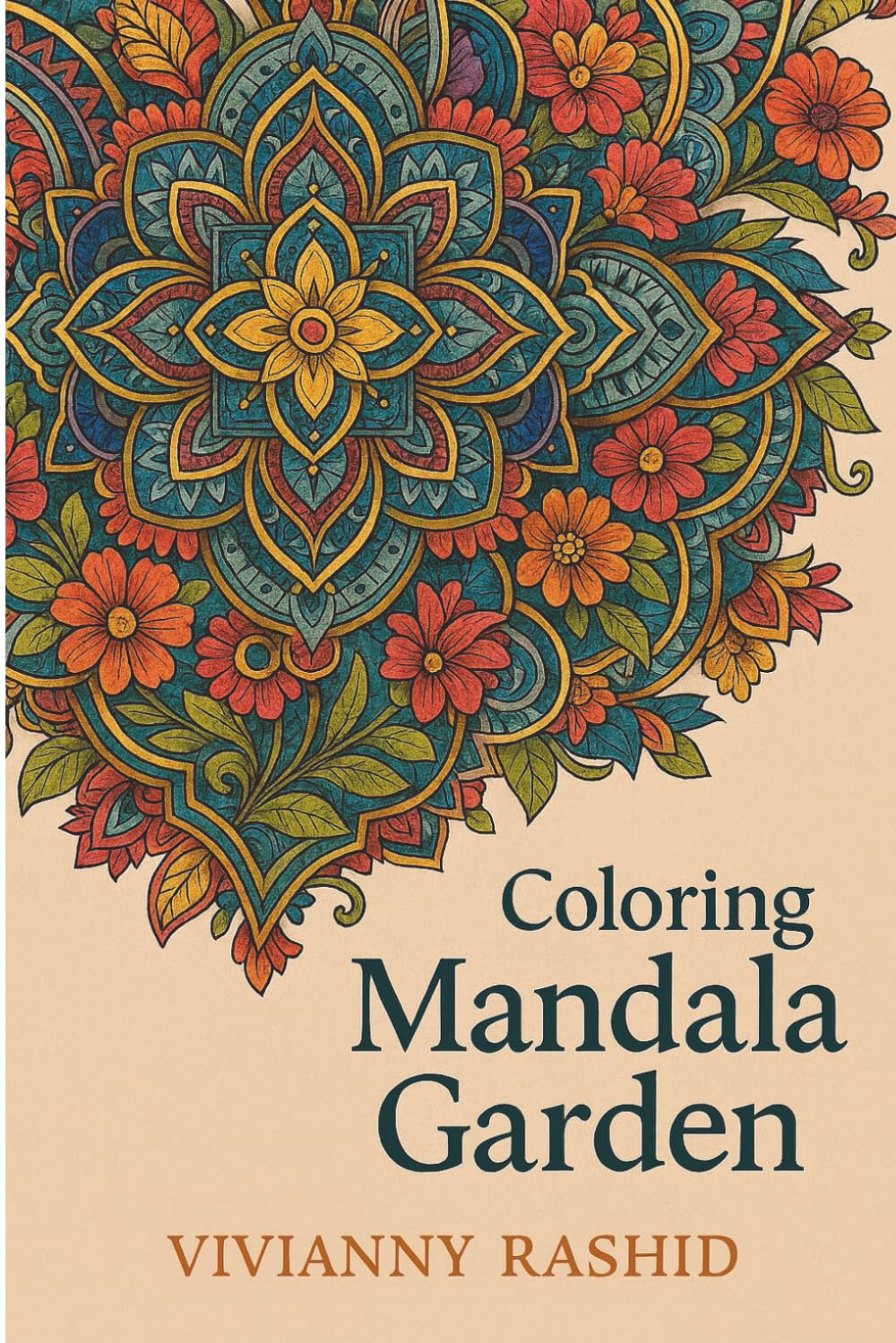 Coloring Mandala Garden: A beautiful collection of floral and geometric mandalas for relaxation.