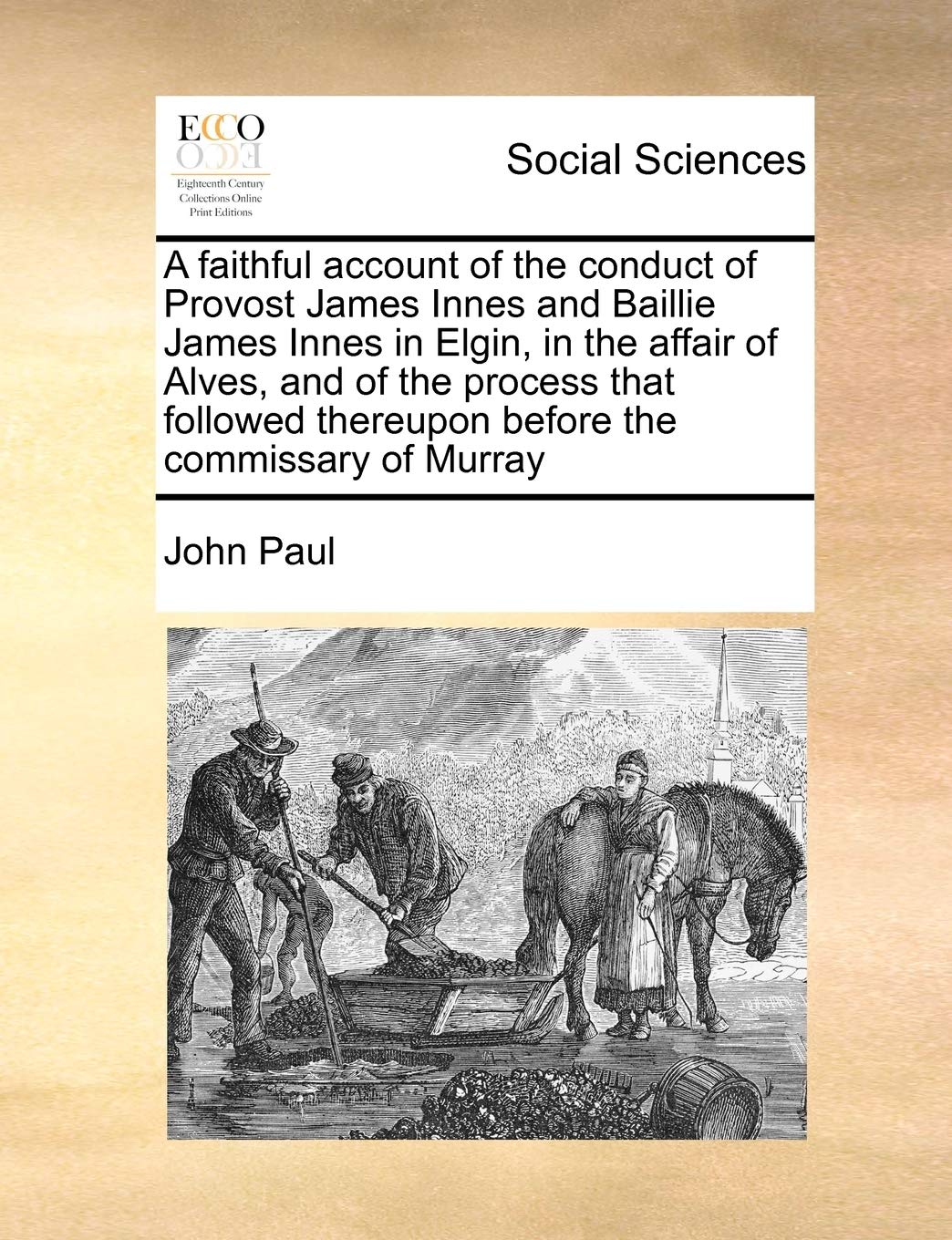 A faithful account of the conduct of Provost James Innes and Baillie James Innes in Elgin, in the affair of Alves, and of the process that followed thereupon before the commissary of Murray
