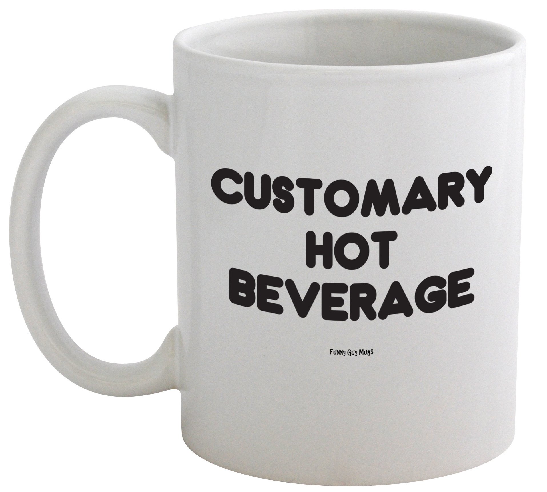 Amazon.com: Funny Guy Mugs Customary Hot Beverage Ceramic Coffee Mug - 11oz  - Ideal Funny Coffee Mug for Women and Men - Hilarious Novelty Coffee Cup  with Witty Sayings : Home & Kitchen