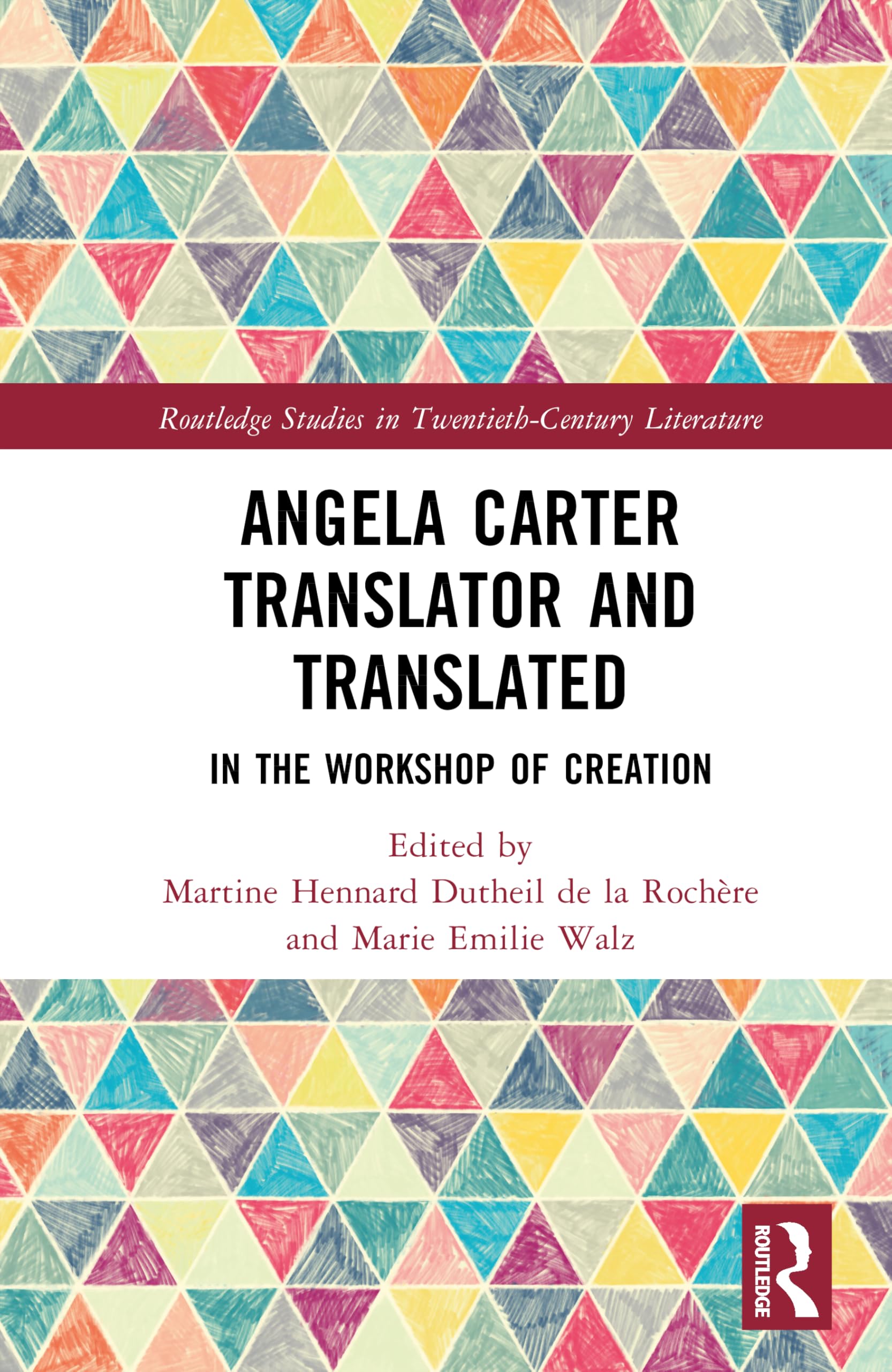 Angela Carter Translator and Translated: In the Workshop of Creation (Routledge Studies in Twentieth-Century Literature)
