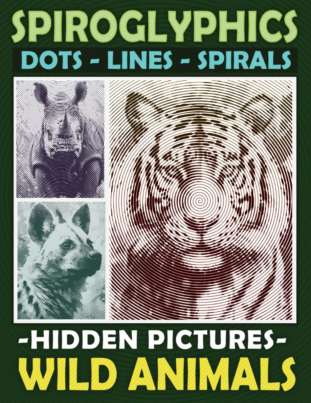 Spiroglyphics Dots Lines Spirals Hidden Pictures Wild Animals: Create Masterpieces Easily with One Color or as Many Colors as You Want, Great Coloring Book for Relaxation