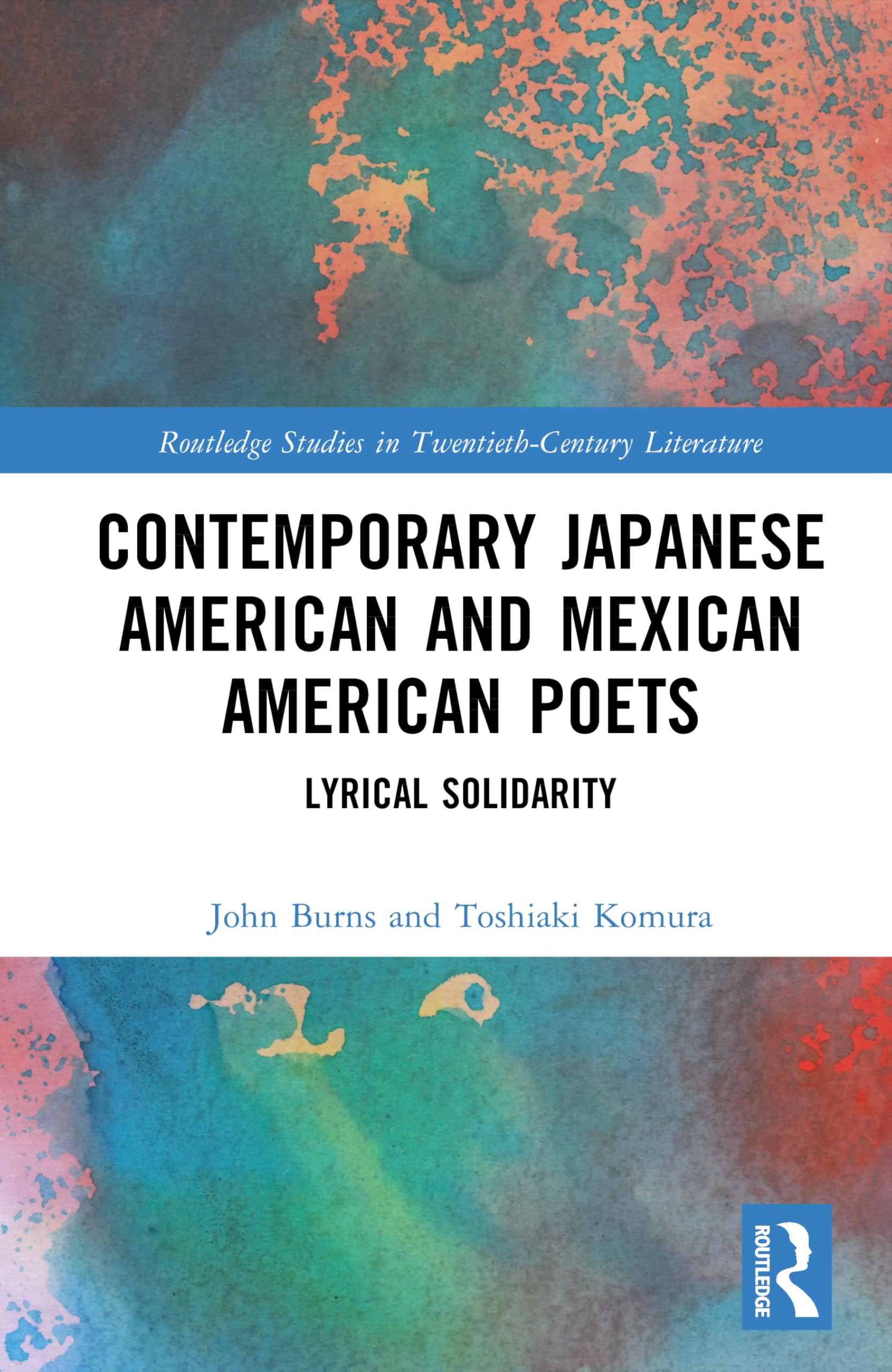 Contemporary Japanese American and Mexican American Poets: Lyrical Solidarity (Routledge Studies in Twentieth-Century Literature)