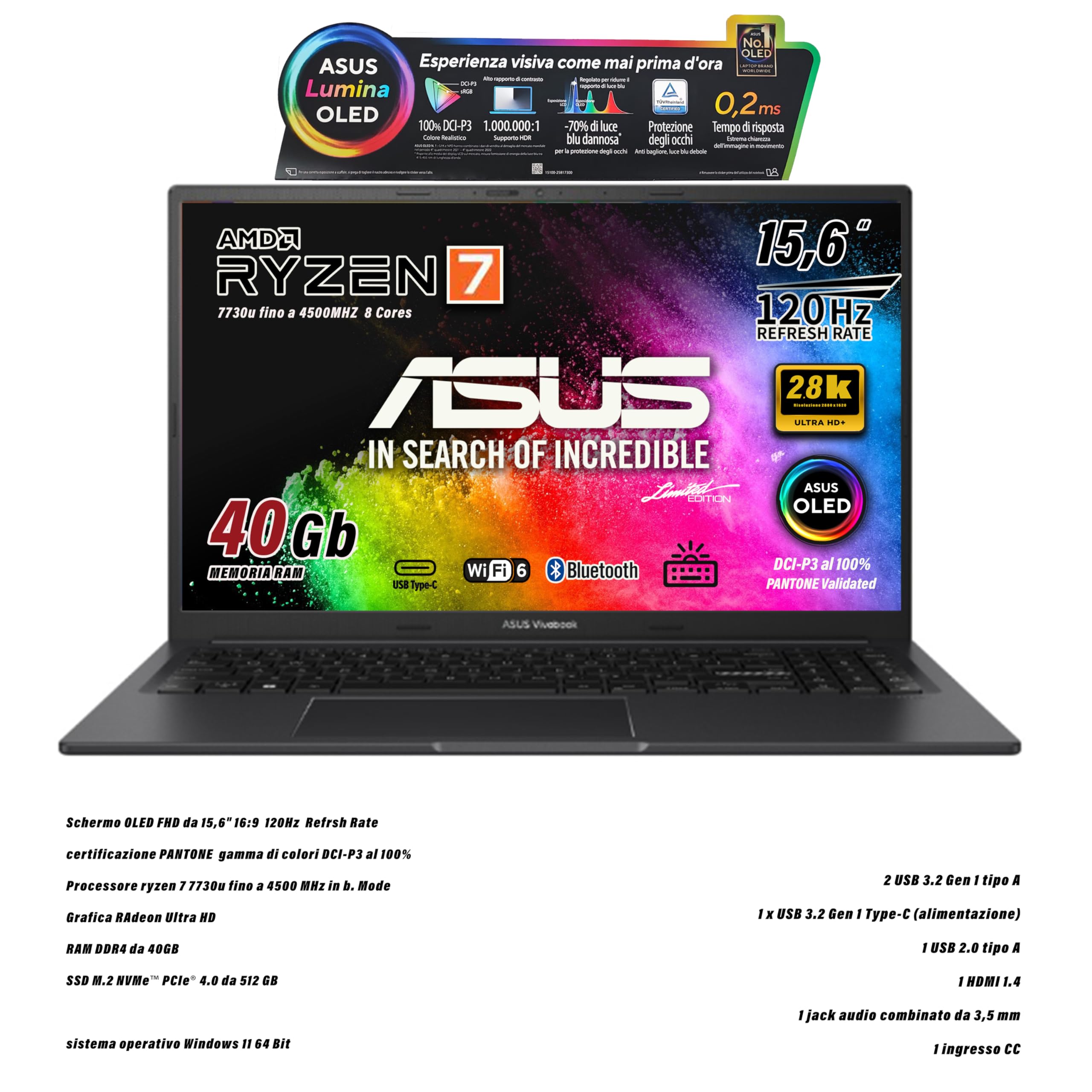 ASUS Notebok Vivobook OLED Display 2,8K 15.6" 2880x1620, Cpu Amd Ryzen 7 7730u, 8Core, Ram 40Gb, SSD 512Gb Nvme, Win11, wi-fi 6, webcam, Usb3.2, Hdmi, Bt5.3, Tastiera retroilluminata, Preconfigurato