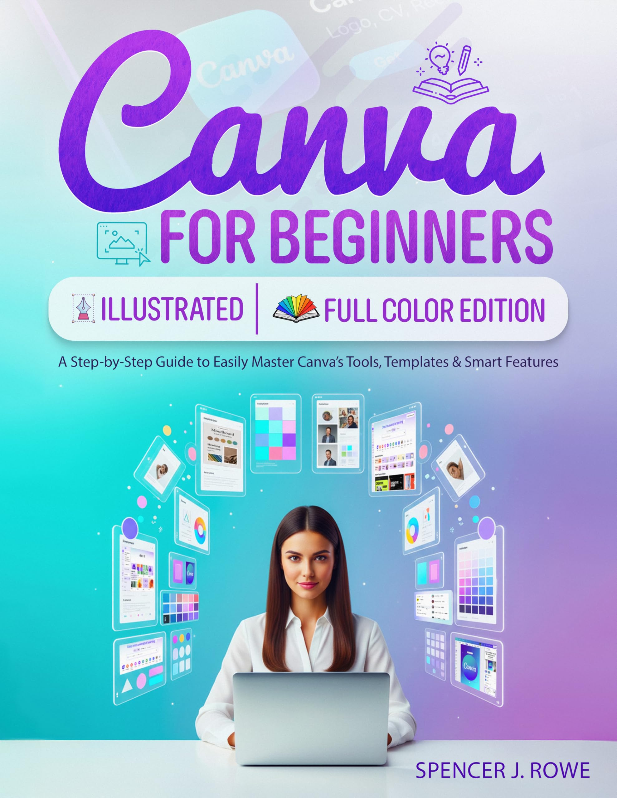 Canva for Beginners [Illustrated Full-Color Edition]: A Step-by-Step Guide to Easily Master Canva's Tools, Templates & Smart Features