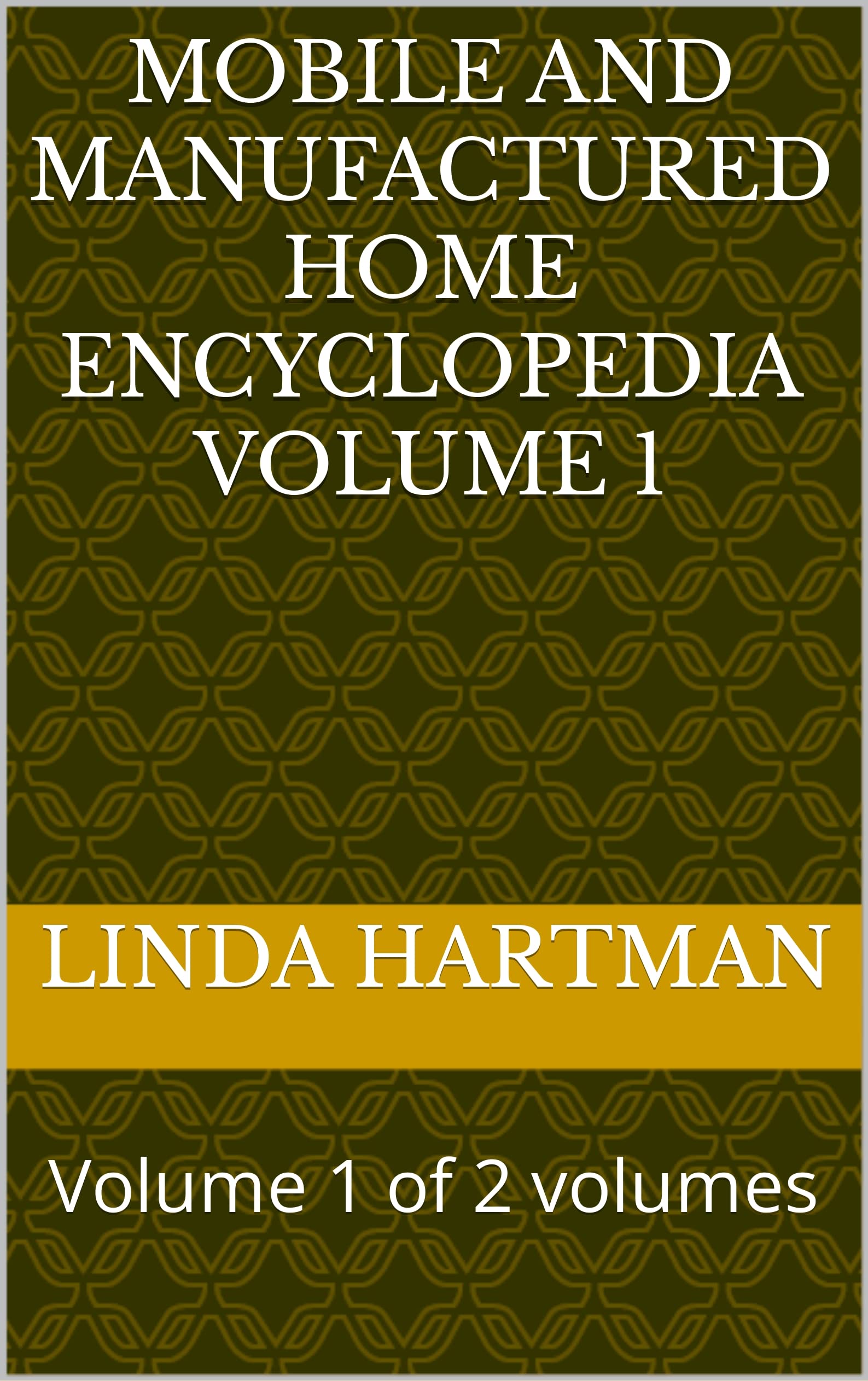 Mobile and Manufactured Home Encyclopedia Volume 1 : Volume 1 of 2 volumes